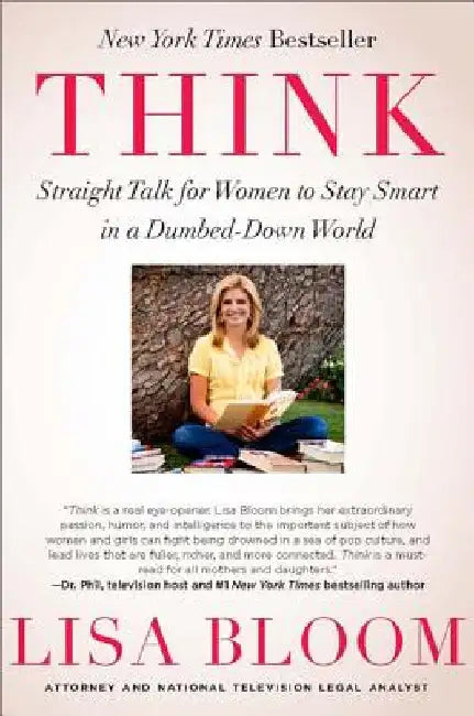 Think: Straight Talk for Women to Stay Smart in a Dumbed-Down World by Lisa Bloom