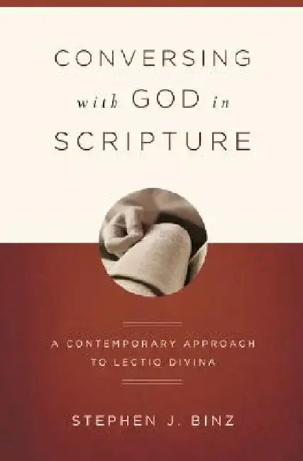 Conversing With God In Scripture: A Contemporary Approach To Lectio Divina by Stephen Binz