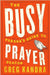 Busy Person's Guide to Prayer by Deacon Greg Kandra