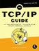 The TCP/IP Guide: A Comprehensive, Illustrated Internet Protocols Reference by Charles M. Kozierok