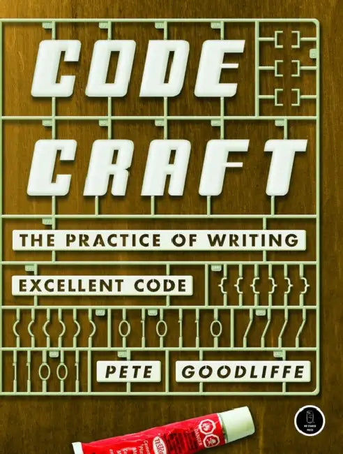Code Craft: The Practice of Writing Excellent Code by Pete Goodliffe