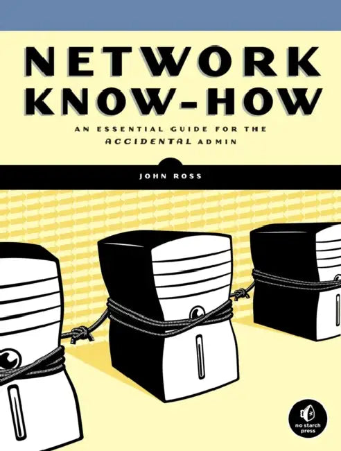 Network Know-How: An Essential Guide for the Accidental Admin by John Ross