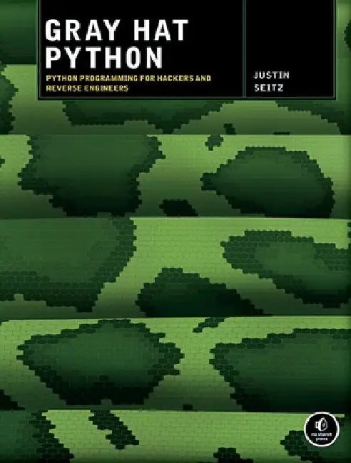 Gray Hat Python: Python Programming for Hackers and Reverse Engineers by Justin Seitz