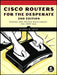 Cisco Routers for the Desperate, 2nd Edition: Router Management, the Easy Way by Michael W. Lucas