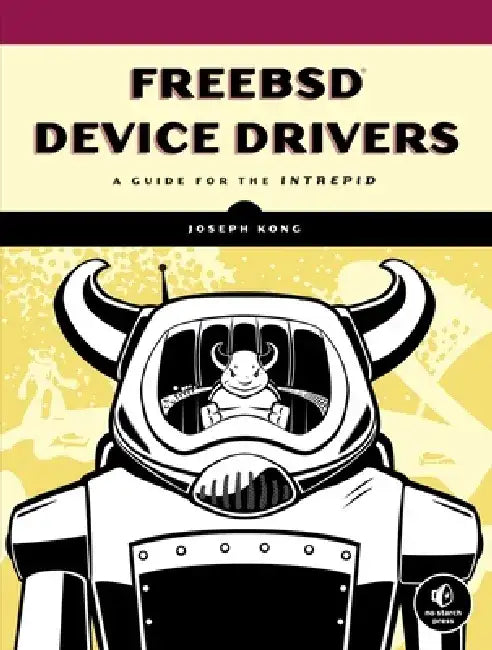 Freebsd Device Drivers: A Guide for the Intrepid by Joseph Kong