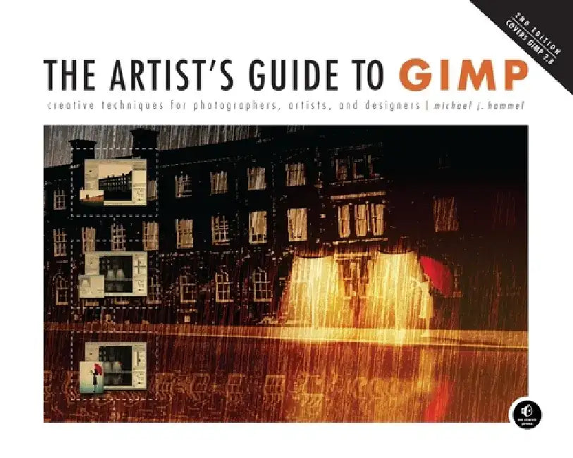 The Artist's Guide to Gimp, 2nd Edition: Creative Techniques for Photographers, Artists, and Designers by Michael Hammel