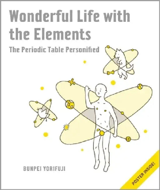 Wonderful Life with the Elements: The Periodic Table Personified [With Poster] by Bunpei Yorifuji