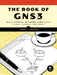 The Book of GNS3: Build Virtual Network Labs Using Cisco, Juniper, and More by Jason C. Neumann