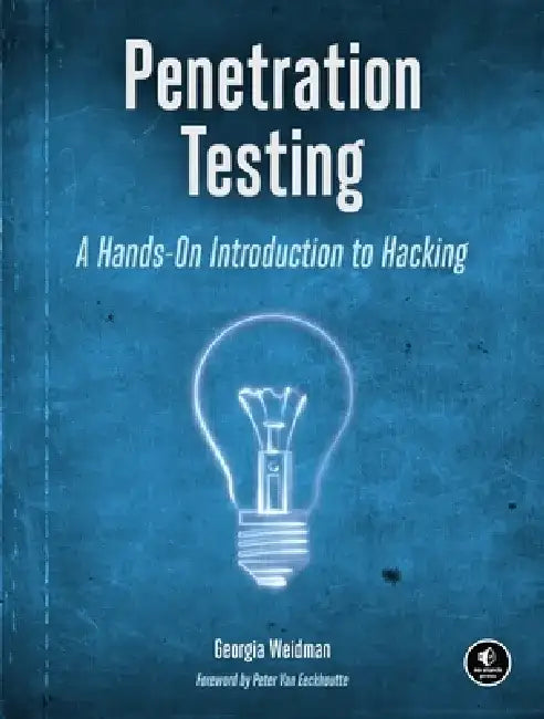 Penetration Testing: A Hands-On Introduction to Hacking by Georgia Weidman
