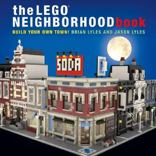The Lego Neighborhood Book: Build Your Own Town! by Brian Lyles