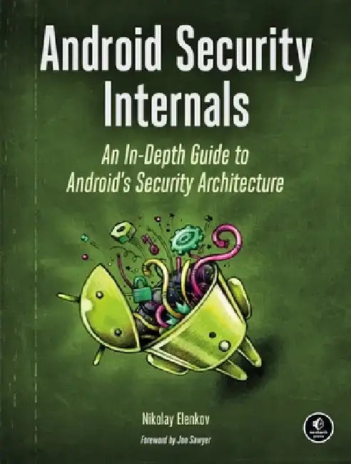 Android Security Internals: An In-Depth Guide to Android's Security Architecture by Nikolay Elenkov