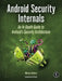 Android Security Internals: An In-Depth Guide to Android's Security Architecture by Nikolay Elenkov