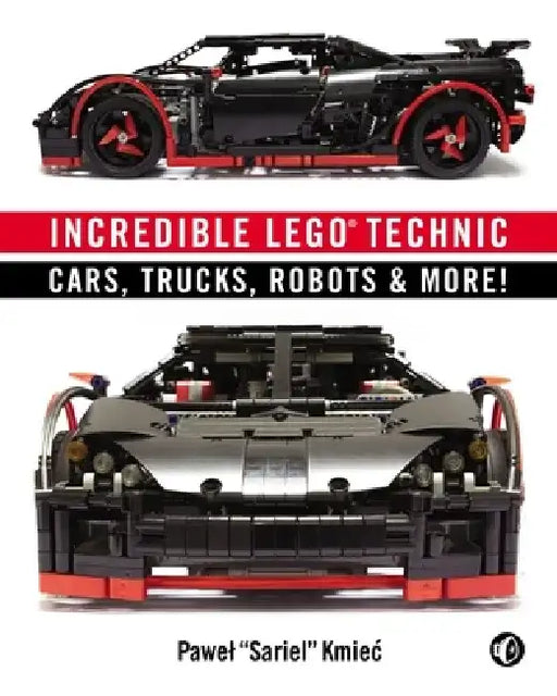 Incredible Lego Technic: Cars, Trucks, Robots & More! by Pawel Sariel Kmiec
