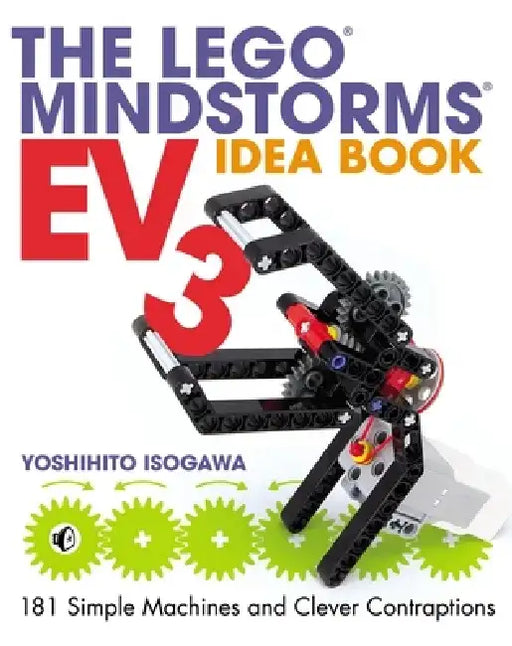 The Lego Mindstorms Ev3 Idea Book: 181 Simple Machines and Clever Contraptions by Yoshihito Isogawa