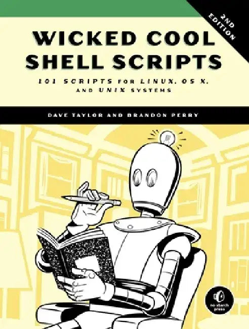 Wicked Cool Shell Scripts: 101 Scripts for Linux, OS X, and Unix Systems by Dave Taylor