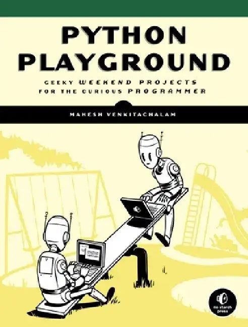 Python Playground: Geeky Projects for the Curious Programmer by Mahesh Venkitachalam