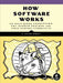 How Software Works: The Magic Behind Encryption, CGI, Search Engines, and Other Everyday Technologies by V. Anton Spraul