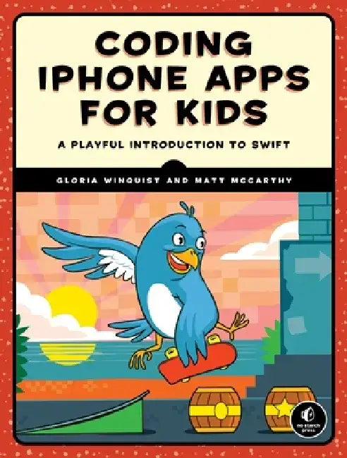 Coding iPhone Apps for Kids: A Playful Introduction to Swift by Gloria Winquist