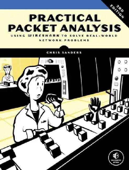 Practical Packet Analysis: Using Wireshark to Solve Real-World Network Problems by Chris Sanders