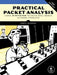 Practical Packet Analysis: Using Wireshark to Solve Real-World Network Problems by Chris Sanders