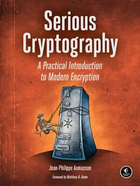 Serious Cryptography: A Practical Introduction to Modern Encryption by Jean-Philippe Aumasson