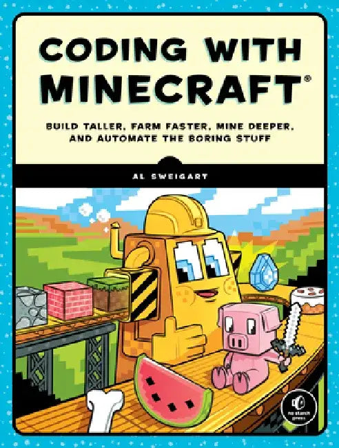 Automate the Minecraft Stuff: Mine, Farm, and Build with Code by Al Sweigart
