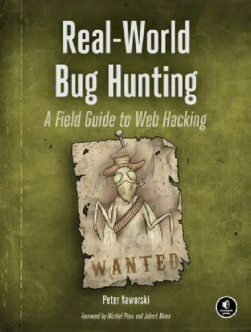 Real-World Bug Hunting: A Field Guide to Web Hacking by Peter Yaworski
