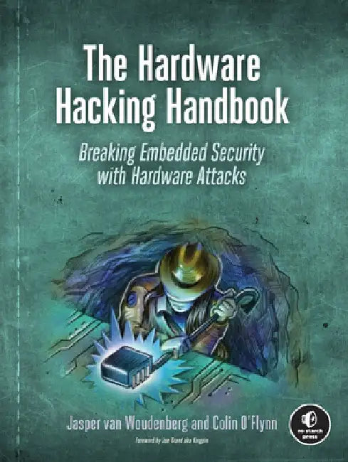 The Hardware Hacking Handbook: Breaking Embedded Security with Hardware Attacks by Jasper Van Woudenberg