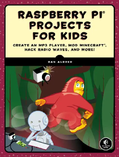 12 Raspberry Pi Hacking Projects: Spy on Your Family, Build Arcade Games, Mod Minecraft, and More! by Dan Aldred