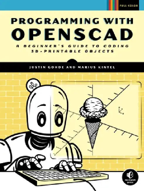 Programming with Openscad: A Beginner's Guide to Coding 3d-Printable Objects by Justin Gohde