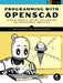 Programming with Openscad: A Beginner's Guide to Coding 3d-Printable Objects by Justin Gohde