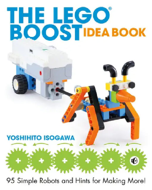 The Lego Boost Idea Book: 95 Simple Robots and Clever Contraptions by Yoshihito Isogawa