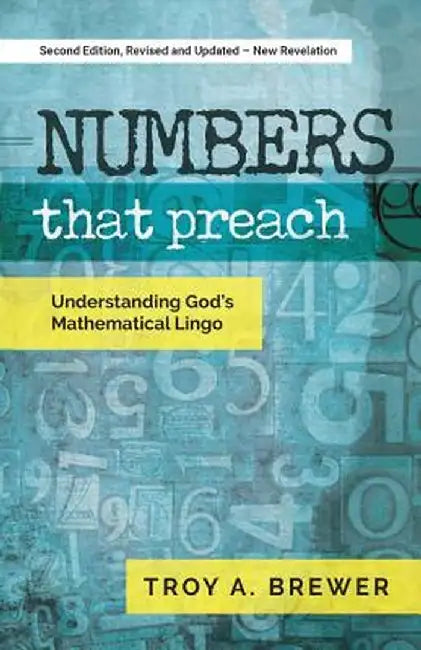Numbers That Preach: Understanding God's Mathematical Lingo by Troy A. Brewer