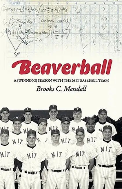 Beaverball: A (Winning) Season with the M.I.T. Baseball Team by Brooks C. Mendell