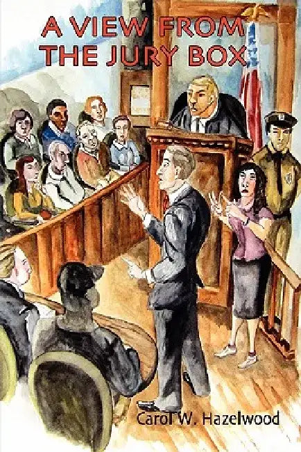 A View from the Jury Box by Carol Hazelwood