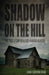 Shadow on the Hill: The True Story of a 1925 Kansas Murder by Diana Staresinic-Deane