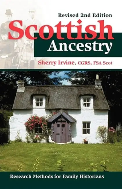 Scottish Ancestry: Research Methods for Family Historians, REV. 2nd Ed. by Sherry Irvine