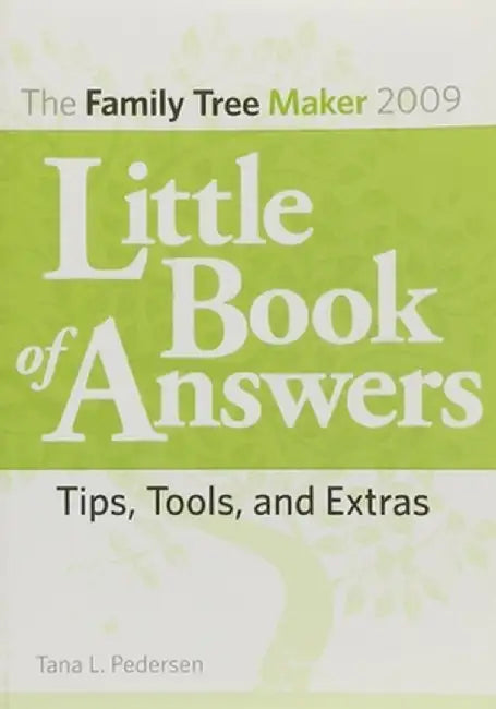 Family Tree Maker 2009 Little Book of Answers: Tips, Tools, and Extras by Tana L. Pedersen