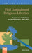 First Amendment Religious Liberties: Supreme Court Decisions and Public Opinion, 1947-2013 by Tracy L. Cook
