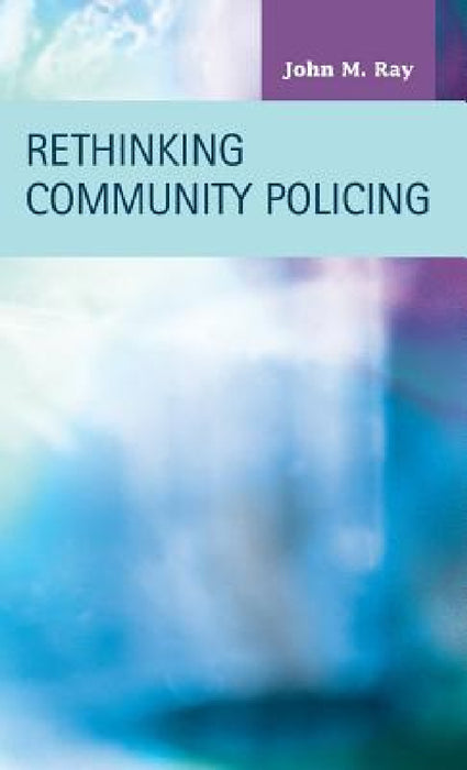 Rethinking Community Policing by John M. Ray