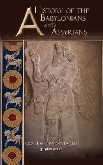 A History of the Babylonians and Assyrians by George Stephen Goodspeed