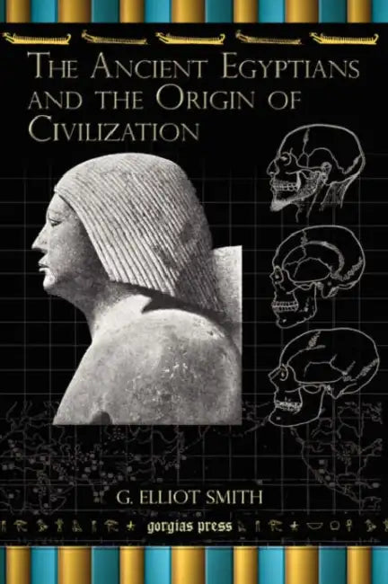 The Ancient Egyptians and the Origin of Civilization by G. Elliot Smith