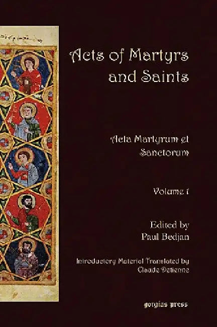 Acts of Martyrs and Saints: ACTA Martyrum Et Sanctorum (Volume 1) by Paul Bedjan, Claude Detienne