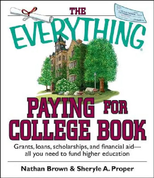 The Everything Paying for College Book: Grants, Loans, Scholarships, and Financial Aid -- All You Need to Fund Higher Education by Nathan Brown