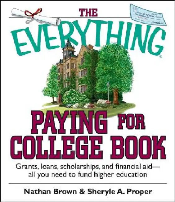 The Everything Paying for College Book: Grants, Loans, Scholarships, and Financial Aid -- All You Need to Fund Higher Education by Nathan Brown