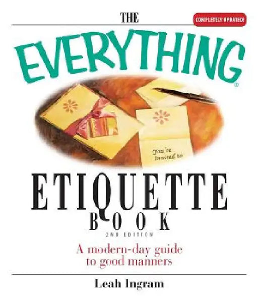 The Everything Etiquette Book: A Modern-Day Guide to Good Manners by Leah Ingram