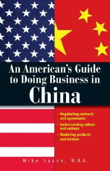 An American's Guide To Doing Business In China by Mike Saxon