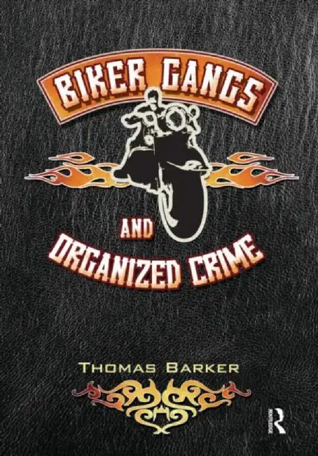 Biker Gangs And Organized Crime by Thomas Barker