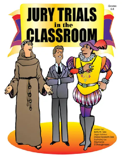 Jury Trials in the Classroom: Grades 5-8 by Betty M. See