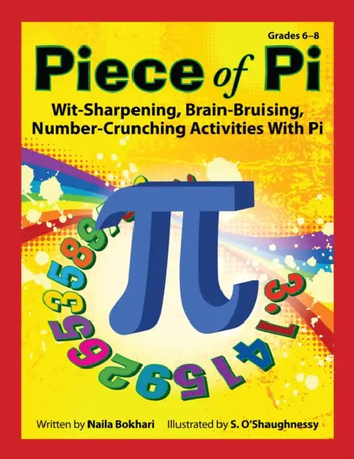 Piece of Pi: Wit-Sharpening, Brain-Bruising, Number-Crunching Activities with Pi by Bokari Naila